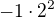 $-1\cdot 2^{2}$