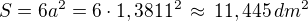 $S=6a^2=6\cdot 1,3811^2\,\approx\,11,445\,{dm^2}$