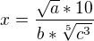 $x = \frac{\sqrt{a}*10}{b*\sqrt[5]{c^3}}$