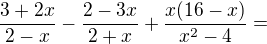 $\frac{3+2x}{2-x}-\frac{2-3x}{2+x}+\frac{x(16-x)}{x^{2}-4}=$