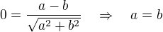 kopírovat do textarea $0=\frac{a-b}{\sqrt{a^2+b^2}}\quad\Rightarrow\quad a=b$