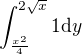 $\int_{\frac{x^2}{4}}^{2\sqrt x}1\d y $