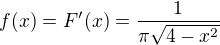 $f(x)=F'(x)=\frac{1}{\pi\sqrt{4-x^2}}$