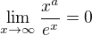 $\lim_{x\to\infty }\frac{x^{a}}{e^{x}}=0$