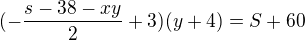 $(-\frac{s-38-xy}{2}+3)(y+4)=S+60$