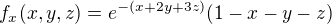 $f_{x}(x,y,z)=e^{-(x+2y+3z)}(1-x-y-z)$