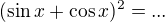 $( \sin x + \cos x)^2=... $