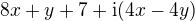 $8x + y + 7 + \mathrm{i}(4x - 4y)$