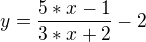 $y= \frac{5*x-1}{3*x+2}-2$