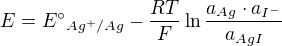 kopírovat do textarea $E = E°_{Ag^{+}/Ag} - \frac{RT}{F}\ln \frac{a_{Ag}\cdot a_{I^{-}}}{a_{AgI}}$
