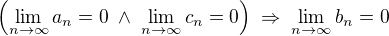 $\(\lim_{n\to\infty}a_n=0\;\wedge\;\lim_{n\to\infty}c_n=0\)\;\Rightarrow\;\lim_{n\to\infty}b_n=0$