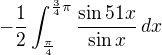 $-\frac12\int_{\frac{\pi}4}^{\frac34\pi}\frac{\sin{51x}}{\sin{x}}\,dx$