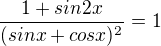 $\frac{1+sin 2x}{(sin x + cos x)^{2}} =1$
