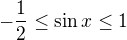 $-\frac12\leq\sin x\leq1$