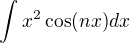 $\int x^{2}\cos(nx)dx$