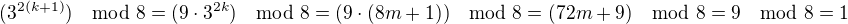 $(3^{2(k+1)})\mod8=(9\cdot 3^{2k})\mod8=(9\cdot(8m+1))\mod8=(72m+9) \mod8=9\mod8=1$