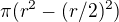 $\pi (r^{2}-(r/2)^{2})$