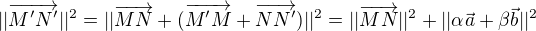$||\overrightarrow {M'N'}||^2=||\overrightarrow{MN} +(\overrightarrow{M'M}+\overrightarrow{NN'})||^2=||\overrightarrow{MN}||^2+||\alpha \vec a+\beta \vec b||^2$
