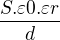 $\frac{S.\varepsilon 0.\varepsilon r}{d}$