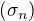 $(\sigma_n)$