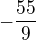 $-\frac {55}{9}$