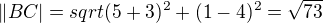 $\|BC|=sqrt{(5+3)^2+(1-4)^2}=\sqrt{73}$