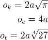 $o_k=2a\sqrt{\pi}\\o_c=4a\\o_t=2a\sqrt[4]{27}$