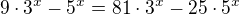 $9\cdot 3^{x}-5^{x}=81\cdot 3^{x}-25\cdot 5^{x}$