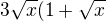 $3\sqrt{x}(1+\sqrt{x}$