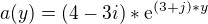 $a(y)=(4-3i)*\mathrm{e}^{(3+j)*y}$