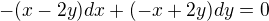 $-(x-2y)dx+(-x+2y)dy=0$