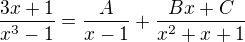 $\frac{3x+1}{x^3-1} = \frac{A}{x-1} + \frac{Bx +C}{x^2+x+1}$