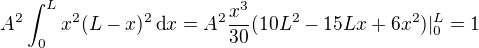 $A^2\int_{0}^{L}x^2(L-x)^2\,\text dx=A^2\frac{x^3}{30}(10L^2-15Lx+6x^2)|_{0}^L=1$