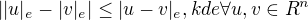 $||u|_{e}-|v|_{e}|\le |u-v|_{e} , kde \forall u,v\in R^{n}$