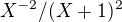$X^{-2}/(X+1)^{2}$