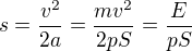 $s=\frac{v^{2}}{2a}=\frac{mv^{2}}{2pS}=\frac{E}{pS}$