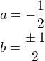 $a=-\frac 12\nlb=\frac{\pm\,1}{2}$