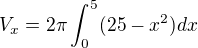 $V_{x}=2\pi \int_{0}^{5}(25-x^{2})dx$