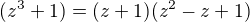 $(z^{3}+1)=(z+1)(z^2-z+1)$
