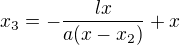 $x_3=-\frac{lx}{a(x-x_2)}+x$
