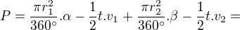 $P=\frac{\pi r_{1}^{2}}{360^\circ }.\alpha -\frac{1}{2}t.v_{1}+\frac{\pi r_{2}^{2}}{360^\circ }.\beta -\frac{1}{2}t.v_{2}=$