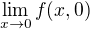 $\lim_{x\to 0}f(x,0)$