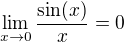 $\lim_{x\to0}\frac {\sin(x)}x=0$