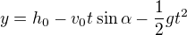 $y=h_0-v_0t\sin \alpha -\frac12gt^2$