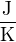 $\mathrm{\frac{J}{K}}$