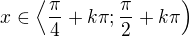 $x\in\left\langle\frac\pi4+k\pi;\frac\pi2+k\pi\right)$