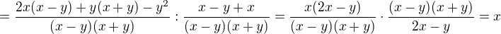 $=\frac{2x(x-y)+y(x+y)-y^2}{(x-y)(x+y)}:\frac{x-y+x}{(x-y)(x+y)}=\frac{x(2x-y)}{(x-y)(x+y)}\cdot \frac{(x-y)(x+y)}{2x-y}=x$