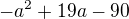 $-a^{2}+19a-90$