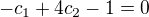 $-c_{1}+4c_{2}-1=0$