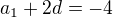 $a_1+2d=-4$